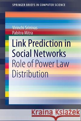 Link Prediction in Social Networks: Role of Power Law Distribution Virinchi, Srinivas 9783319289212 Springer
