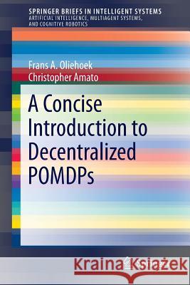 A Concise Introduction to Decentralized Pomdps Oliehoek, Frans A. 9783319289274 Springer