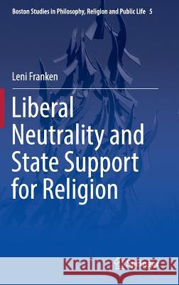 Liberal Neutrality and State Support for Religion Franken, Leni 9783319289427 Springer