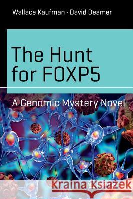The Hunt for Foxp5: A Genomic Mystery Novel Kaufman, Wallace 9783319289601 Springer