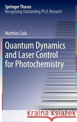 Quantum Dynamics and Laser Control for Photochemistry Matthieu Sala 9783319289786 Springer