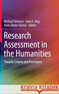 Research Assessment in the Humanities: Towards Criteria and Procedures Ochsner, Michael 9783319290140 Springer