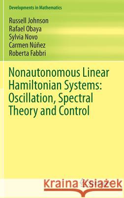 Nonautonomous Linear Hamiltonian Systems: Oscillation, Spectral Theory and Control Russell Johnson Rafael Obaya Sylvia Novo 9783319290232