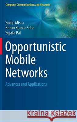 Opportunistic Mobile Networks: Advances and Applications Misra, Sudip 9783319290294