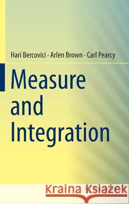 Measure and Integration Hari Bercovici Arlen Brown Carl Pearcy 9783319290447