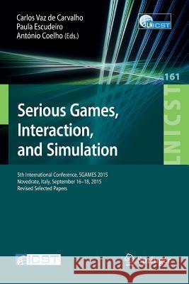 Serious Games, Interaction, and Simulation: 5th International Conference, Sgames 2015, Novedrate, Italy, September 16-18, 2015, Revised Selected Paper Vaz De Carvalho, Carlos 9783319290591