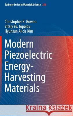 Modern Piezoelectric Energy-Harvesting Materials Christopher R. Bowen Vitaly Yu Topolov Hyunsun Alicia Kim 9783319291413 Springer