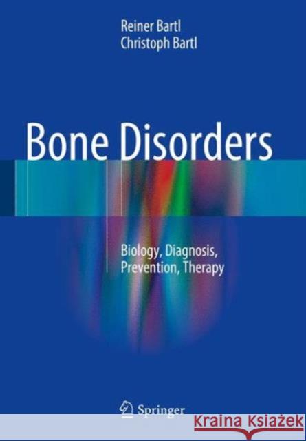 Bone Disorders: Biology, Diagnosis, Prevention, Therapy Bartl, Reiner 9783319291802