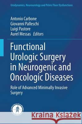 Functional Urologic Surgery in Neurogenic and Oncologic Diseases: Role of Advanced Minimally Invasive Surgery Carbone, Antonio 9783319291895 Springer