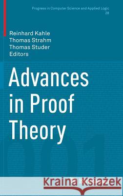 Advances in Proof Theory Reinhard Kahle Thomas Strahm Thomas Studer 9783319291963 Birkhauser