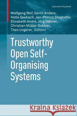 Trustworthy Open Self-Organising Systems Elisabeth Andre Jorg Hahner Christian Muller-Schloer 9783319291994