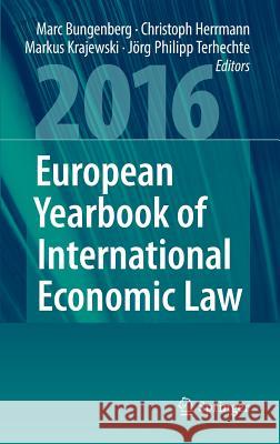 European Yearbook of International Economic Law 2016 Marc Bungenberg Christoph Herrmann Markus Krajewski 9783319292144 Springer