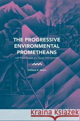 The Progressive Environmental Prometheans: Left-Wing Heralds of a 