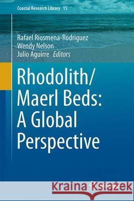 Rhodolith/Maërl Beds: A Global Perspective Rafael Riosmena-Rodriguez Wendy Nelson Julio Aguirr 9783319293134