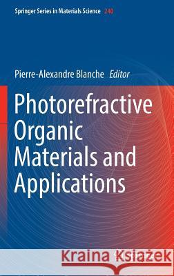 Photorefractive Organic Materials and Applications Pierre-Alexandre Blanche 9783319293325 Springer