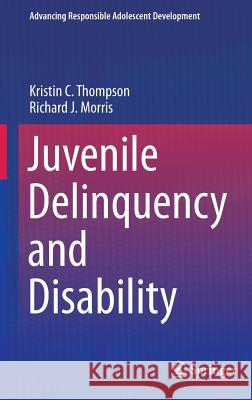 Juvenile Delinquency and Disability Kristin C. Thompson Richard J. Morris 9783319293417 Springer