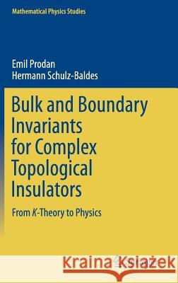 Bulk and Boundary Invariants for Complex Topological Insulators: From K-Theory to Physics Prodan, Emil 9783319293509 Springer