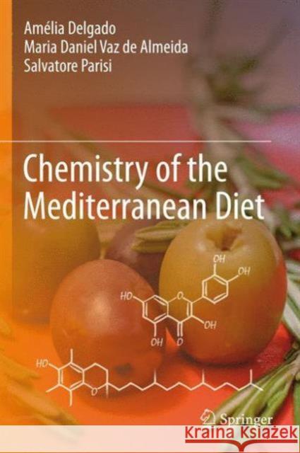 Chemistry of the Mediterranean Diet Amelia Delgado Maria Daniel Va Salvatore Parisi 9783319293684 Springer