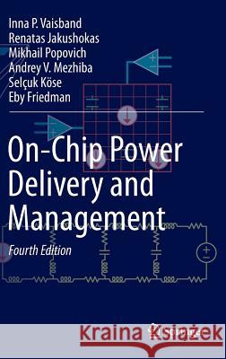 On-Chip Power Delivery and Management Inna P. Vaisband Renatas Jakushokas Mikhail Popovich 9783319293936 Springer