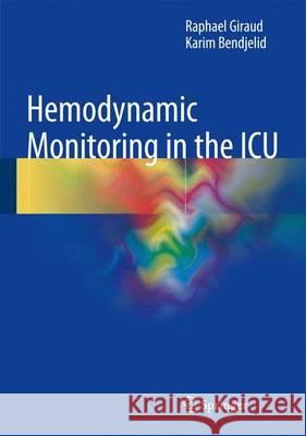 Hemodynamic Monitoring in the ICU Raphael Giraud Karim Bendjelid 9783319294292 Springer