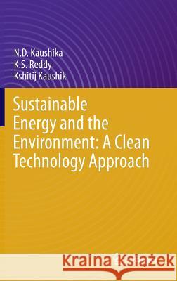 Sustainable Energy and the Environment: A Clean Technology Approach N. D. Kaushika K. S. Reddy Kshitij Kaushik 9783319294445