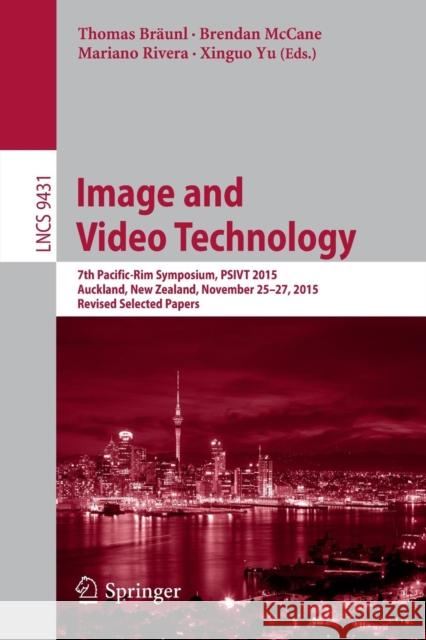 Image and Video Technology: 7th Pacific-Rim Symposium, Psivt 2015, Auckland, New Zealand, November 25-27, 2015, Revised Selected Papers Bräunl, Thomas 9783319294506 Springer