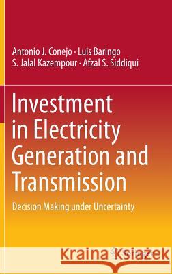 Investment in Electricity Generation and Transmission: Decision Making Under Uncertainty Conejo, Antonio J. 9783319294995
