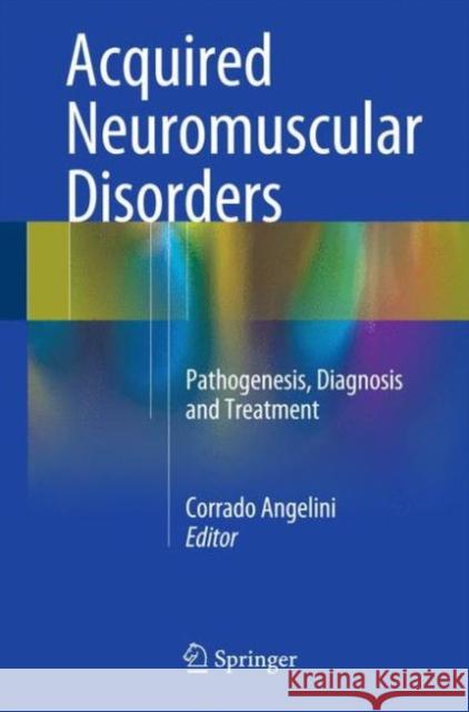 Acquired Neuromuscular Disorders: Pathogenesis, Diagnosis and Treatment  9783319295121 Springer International Publishing AG