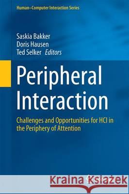 Peripheral Interaction: Challenges and Opportunities for HCI in the Periphery of Attention Bakker, Saskia 9783319295213