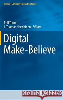 Digital Make-Believe Phil, Jr. Turner J. Tuomas Harviainen 9783319295510 Springer