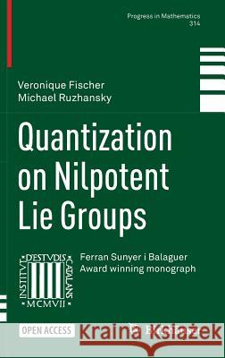 Quantization on Nilpotent Lie Groups Veronique Fischer Michael Ruzhansky 9783319295572