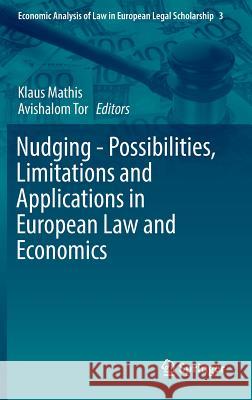 Nudging - Possibilities, Limitations and Applications in European Law and Economics Klaus Mathis Avishalom Tor 9783319295602 Springer