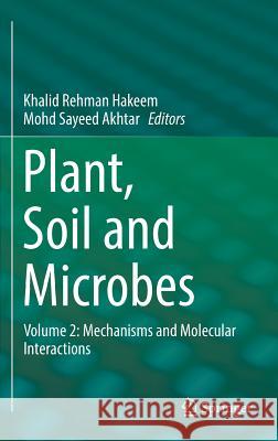 Plant, Soil and Microbes: Volume 2: Mechanisms and Molecular Interactions Hakeem, Khalid Rehman 9783319295725 Springer