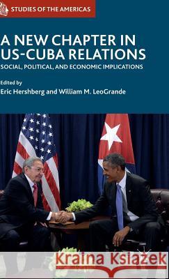 A New Chapter in Us-Cuba Relations: Social, Political, and Economic Implications Hershberg, Eric 9783319295947 Palgrave MacMillan