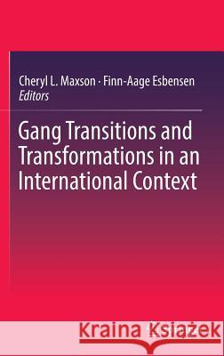 Gang Transitions and Transformations in an International Context Cheryl L. Maxson Finn-Aage Esbensen 9783319296005