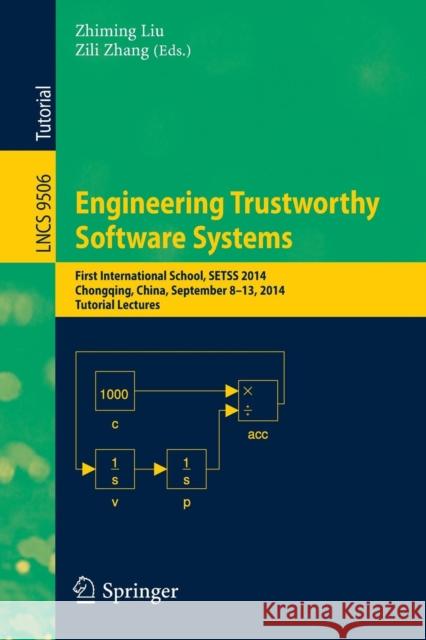 Engineering Trustworthy Software Systems: First International School, Setss 2014, Chongqing, China, September 8-13, 2014. Tutorial Lectures Liu, Zhiming 9783319296272
