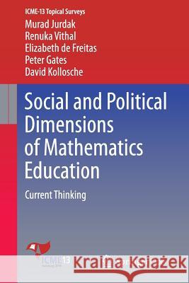 Social and Political Dimensions of Mathematics Education: Current Thinking Jurdak, Murad 9783319296548