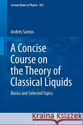 A Concise Course on the Theory of Classical Liquids: Basics and Selected Topics Santos, Andrés 9783319296661 Springer