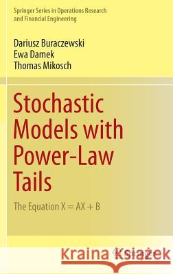 Stochastic Models with Power-Law Tails: The Equation X = Ax + B Buraczewski, Dariusz 9783319296784 Springer