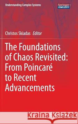 The Foundations of Chaos Revisited: From Poincaré to Recent Advancements Christos Skiadas 9783319296999 Springer