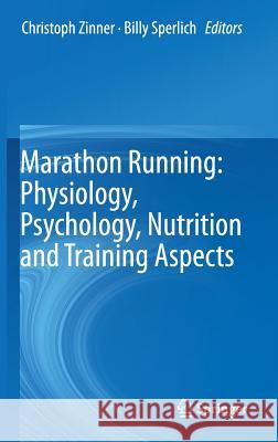 Marathon Running: Physiology, Psychology, Nutrition and Training Aspects Christoph Zinner Billy Sperlich 9783319297262 Springer