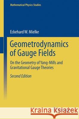 Geometrodynamics of Gauge Fields: On the Geometry of Yang-Mills and Gravitational Gauge Theories Mielke, Eckehard W. 9783319297323