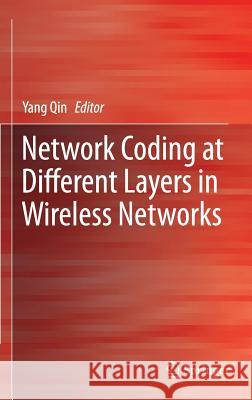 Network Coding at Different Layers in Wireless Networks Yang Qin 9783319297682 Springer