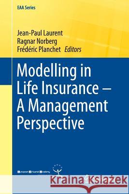 Modelling in Life Insurance - A Management Perspective Jean-Paul Laurent Ragnar Norberg Frederic Planchet 9783319297743 Springer