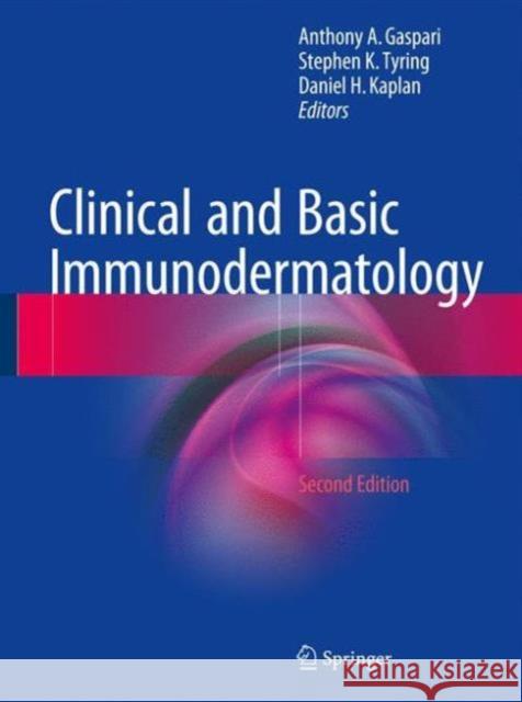 Clinical and Basic Immunodermatology Anthony Gaspari Stephen K. Tyring Daniel Kaplan 9783319297835