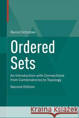 Ordered Sets: An Introduction with Connections from Combinatorics to Topology Schröder, Bernd 9783319297866 Birkhauser