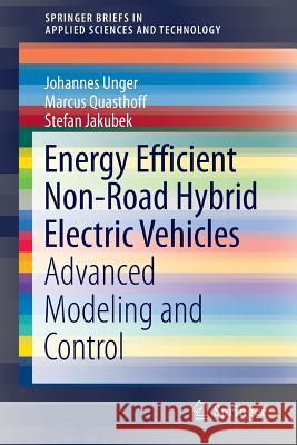 Energy Efficient Non-Road Hybrid Electric Vehicles: Advanced Modeling and Control Unger, Johannes 9783319297958