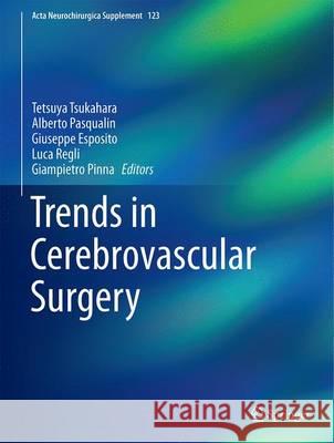 Trends in Cerebrovascular Surgery Tetsuya Tsukahara Alberto Pasqualin Giuseppe Esposito 9783319298856 Springer