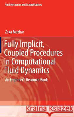 Fully Implicit, Coupled Procedures in Computational Fluid Dynamics: An Engineer's Resource Book Mazhar, Zeka 9783319298948