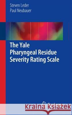 The Yale Pharyngeal Residue Severity Rating Scale Steven Leder Paul Neubauer 9783319298979 Springer